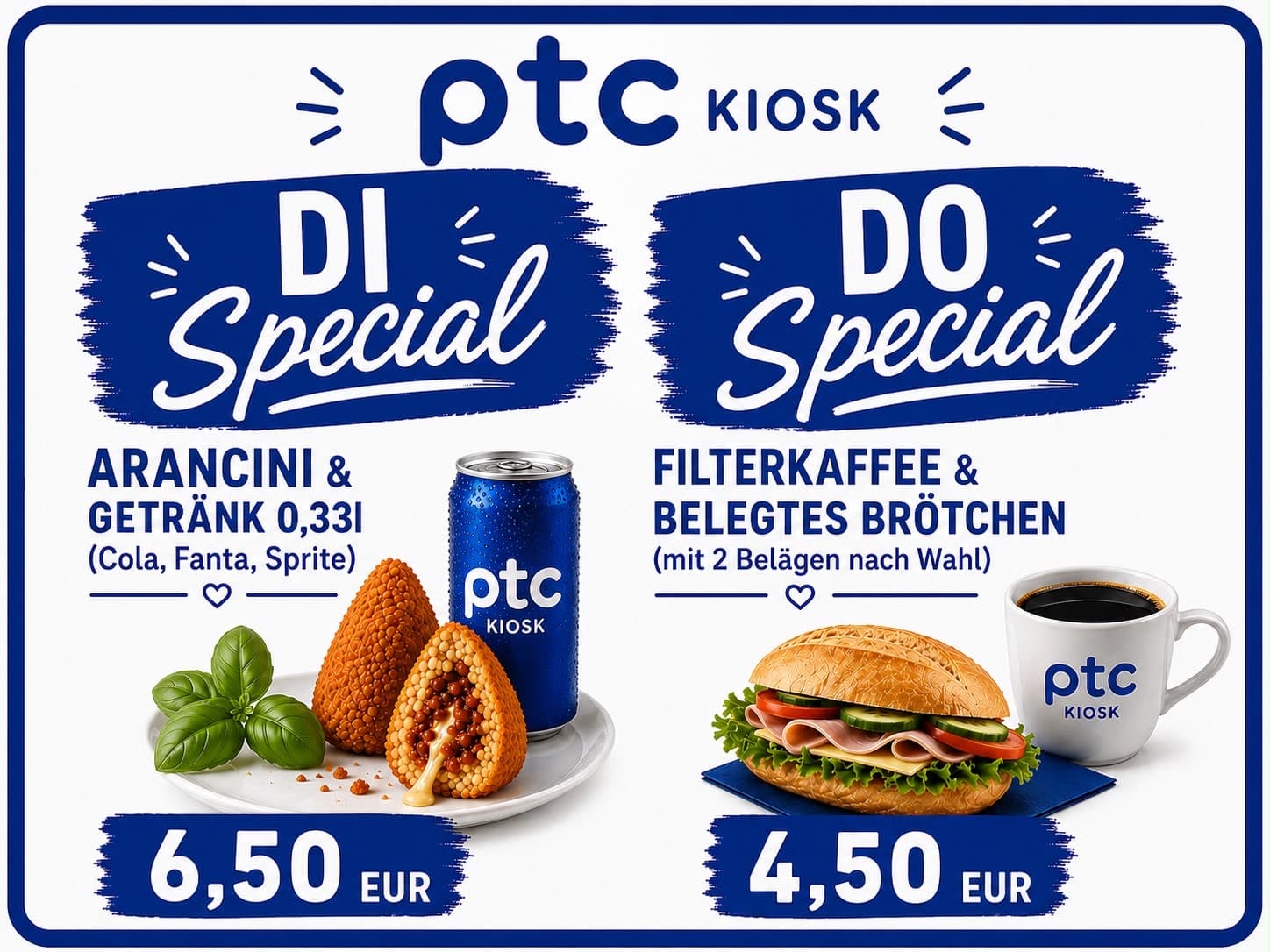 ptc KIOSK Specials: Dienstag Arancini und Getränk 0,33 l (Cola, Fanta, Sprite) für 6,50 Euro. Donnerstag Filterkaffee und belegtes Brötchen mit 2 Belägen nach Wahl für 4,50 Euro.